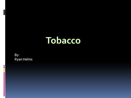 By: Ryan Helms. What makes tobacco addictive?  Nicotine-is a nitrogen-containing chemical - an alkaloid.  Nicotine is the addictive chemical in the.