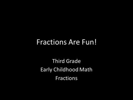 Fractions Are Fun! Third Grade Early Childhood Math Fractions.