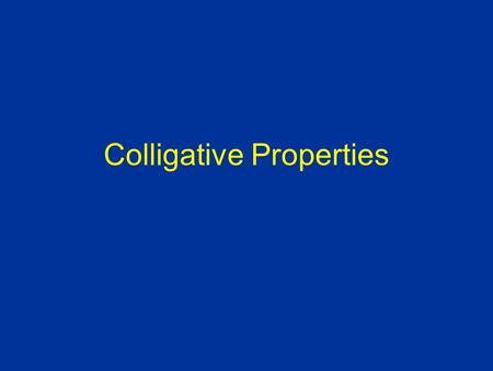 Colligative Properties. Can a solute change the properties of a solvent when added together to create a solution?