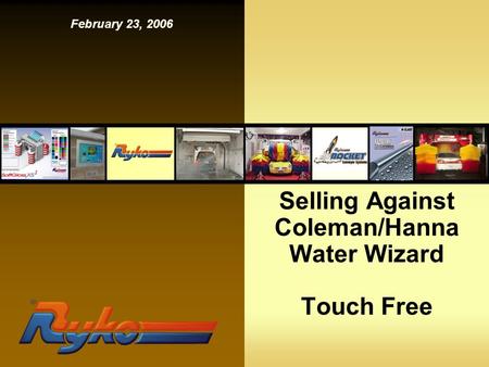 Selling Against Coleman/Hanna Water Wizard Touch Free February 23, 2006.