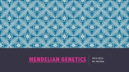 MENDELIAN GENETICS 2015-2016 Ms. McCabe. STANDARDS  SC.912.L.16.1 Use Mendel’s laws of segregation and independent assortment to analyze patterns of.