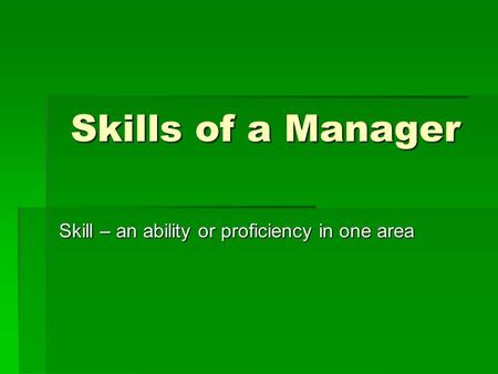 Skill – an ability or proficiency in one area