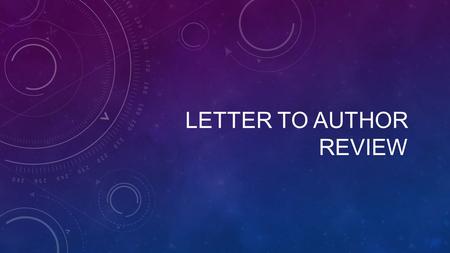 LETTER TO AUTHOR REVIEW. What aspect of your letter makes you the most proud? What areas do you feel you need to work on?