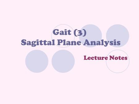 Gait (3) Sagittal Plane Analysis Lecture Notes. Example To Make Things Clear  If during gait knee flexion is necessary, & a flexion moment is acting.