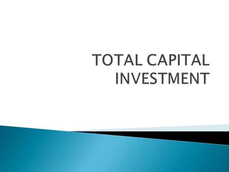 TOTAL CAPITAL INVESTMENT