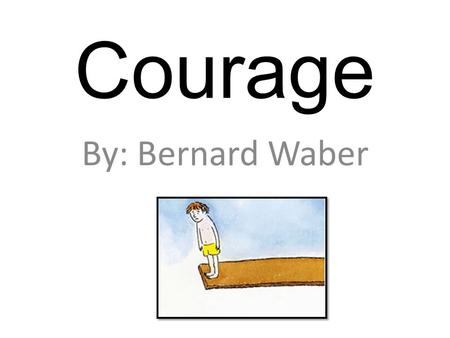 Courage By: Bernard Waber. Growth mindsets are brave A person with a growth mindset has courage to face challenges and carry on towards achieving their.