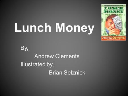 By, Andrew Clements Illustrated by, Brian Selznick