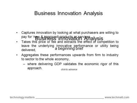 Www.techmatt.comtechnology matters Business Innovation Analysis Captures innovation by looking at what purchasers are willing to pay for ‘new & improved’