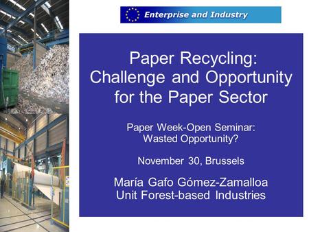 Paper Week 30 November 2005 Paper Recycling: Challenge and Opportunity for the Paper Sector Paper Week-Open Seminar: Wasted Opportunity? November 30, Brussels.