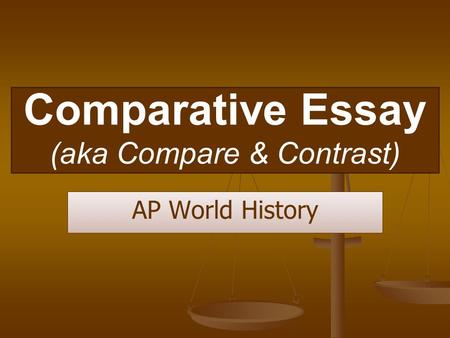 Comparative Essay (aka Compare & Contrast) AP World History.