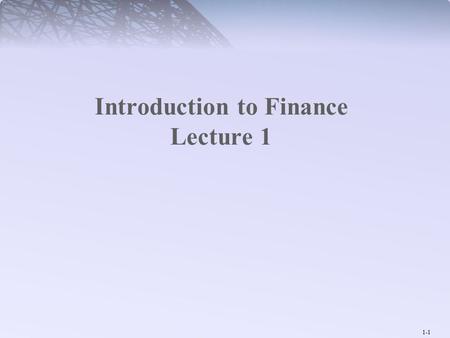 1-1 Introduction to Finance Lecture 1. 1-2 Goals and Governance of the Corporation This chapter introduces the corporation, its goals, and the roles of.