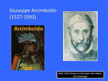 ENGL 2020 Themes in Literature and Culture: The Grotesque Giuseppe Arcimboldo (1527-1593)