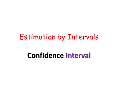 Estimation by Intervals Confidence Interval. Suppose we wanted to estimate the proportion of blue candies in a VERY large bowl. We could take a sample.