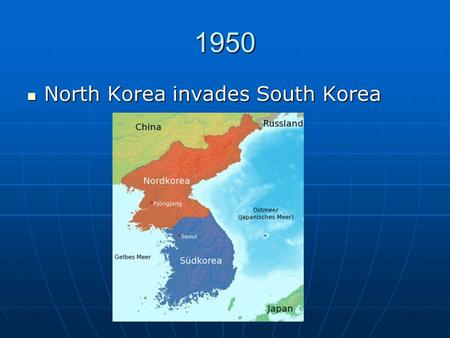 1950 North Korea invades South Korea North Korea invades South Korea.