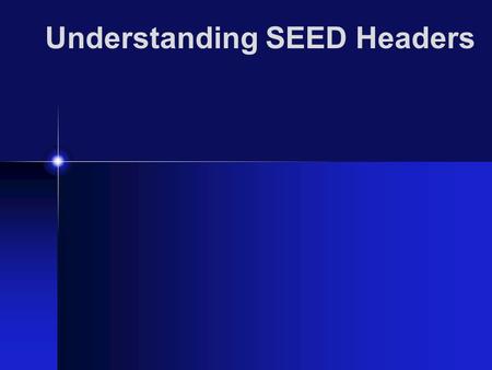 Understanding SEED Headers. SEED is an international standard for the exchange of digital seismological data SEED was designed for use by the earthquake.