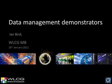 Data management demonstrators Ian Bird; WLCG MB 18 th January 2011.