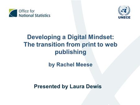 Developing a Digital Mindset: The transition from print to web publishing by Rachel Meese Presented by Laura Dewis.