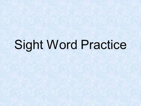 Sight Word Practice and big down a come help.