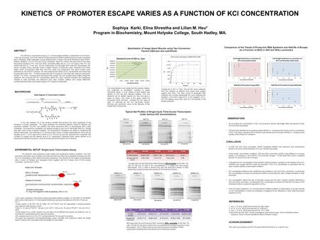 KINETICS OF PROMOTER ESCAPE VARIES AS A FUNCTION OF KCl CONCENTRATION Sophiya Karki, Elina Shrestha and Lilian M. Hsu* Program in Biochemistry, Mount Holyoke.