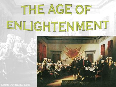 WHAT IS THE ENLIGHTENMENT? 1. The Enlightenment is also known as the Age of Reason. It reached its height in the mid 1700’s, but had its roots in the.