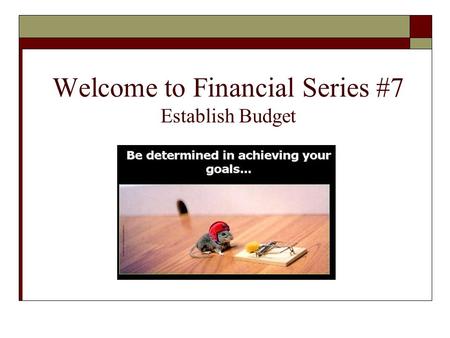 Welcome to Financial Series #7 Establish Budget. Your Hosts for Today’s Conference are: Gary Elekes in Nashville, Tennessee Gary Oetker in Plano, Texas.