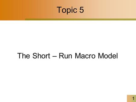 Topic 5 1 The Short – Run Macro Model. 2 The Short-Run Macro Model In short-run, spending depends on income, and income depends on spending. –The more.