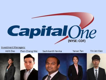 Aditi Das Pien-Cheng WeiSashikanth Yenika Yanan Tan Yin Jen Kao (NYSE: COF) Investment Managers: