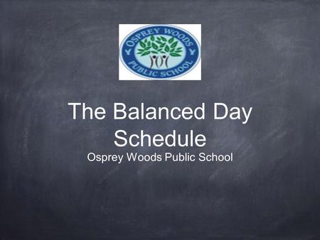 The Balanced Day Schedule Osprey Woods Public School.