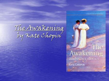 The Awakening by Kate Chopin. Kate Chopin born Kate O'Flaherty in St. Louis, Missouri in 1850 to Eliza and Thomas O'Flaherty. born Kate O'Flaherty in.