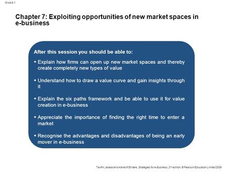 Slide 6.1 Tawfik Jelassi and Albrecht Enders, Strategies for e-Business, 2 nd edition, © Pearson Education Limited 2008 Chapter 7: Exploiting opportunities.