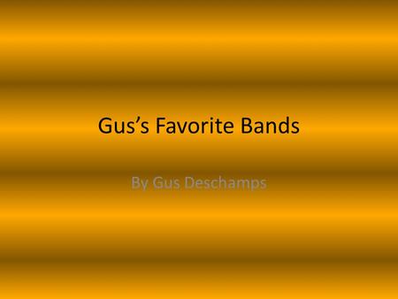 Gus’s Favorite Bands By Gus Deschamps. Guns‘N’ Roses Guns ‘N’ Roses Chinese Democracy Axel Rose-lead vocals\ Bumblefoot- Guitar Dizzy Reed- keyboards.