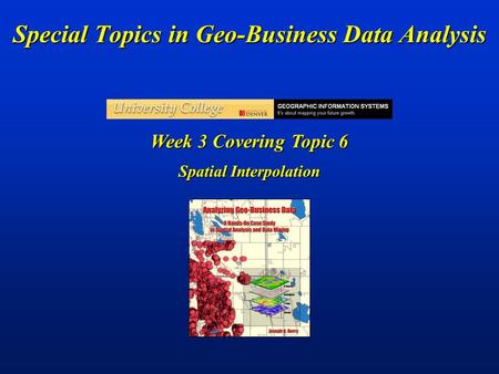 Special Topics in Geo-Business Data Analysis Week 3 Covering Topic 6 Spatial Interpolation.