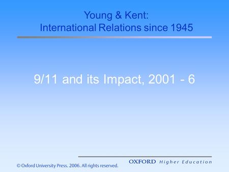 9/11 and its Impact, 2001 - 6 Young & Kent: International Relations since 1945.