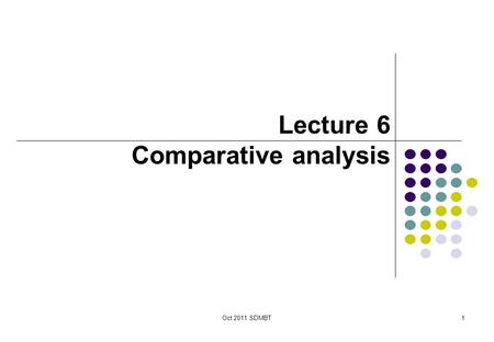 Lecture 6 Comparative analysis Oct 2011 SDMBT.