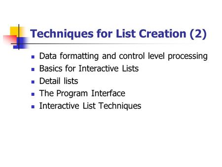 Techniques for List Creation (2) Data formatting and control level processing Basics for Interactive Lists Detail lists The Program Interface Interactive.