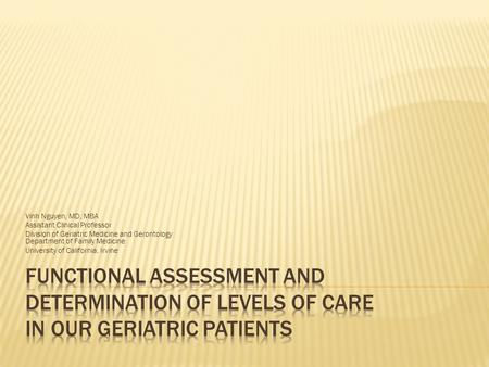 Vinh Nguyen, MD, MBA Assistant Clinical Professor Division of Geriatric Medicine and Gerontology Department of Family Medicine University of California,