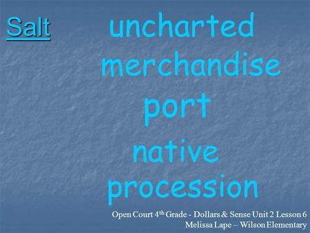 Salt uncharted merchandise port native procession Open Court 4 th Grade - Dollars & Sense Unit 2 Lesson 6 Melissa Lape – Wilson Elementary.