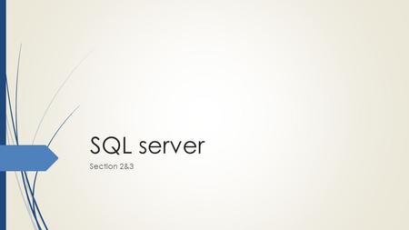 SQL server Section 2&3. What are Data Types Character Data Types Number Data Types Date and Time Data Types CAST and CONVERT functions TRY_PARSE and TRY_CONVERT.