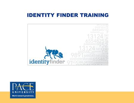 IDENTITY FINDER TRAINING. What is Identity Finder?  Identity Finder is a program that is installed on your desktop, laptop, or server to locate personally.