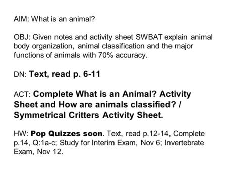 AIM: What is an animal? OBJ: Given notes and activity sheet SWBAT explain animal body organization, animal classification and the major functions of animals.