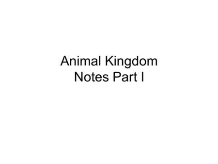 Animal Kingdom Notes Part I. Basics! Vertebrate – has a backbone –FEEL YOURS! Invertebrate – no backbone (simpler animals)