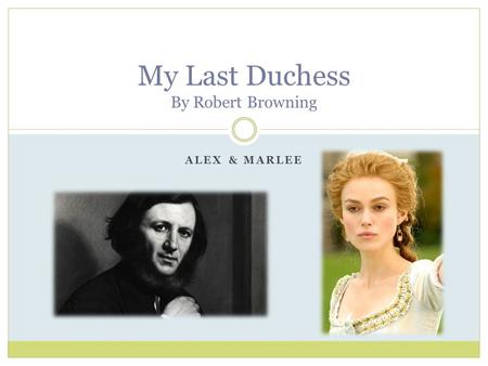 ALEX & MARLEE My Last Duchess By Robert Browning.