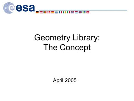 Geometry Library: The Concept April 2005. Geometry Library: The Concept 2 Overview The Geometry Index –General Concept The ‘Line’ Concept Center and Number.