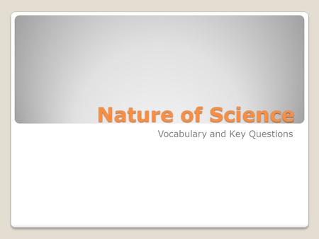 Nature of Science Vocabulary and Key Questions. describes a process in nature that can be tested by repeated experiments.