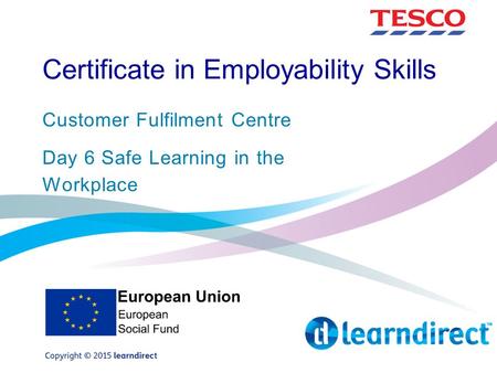 Certificate in Employability Skills Customer Fulfilment Centre Day 6 Safe Learning in the Workplace.