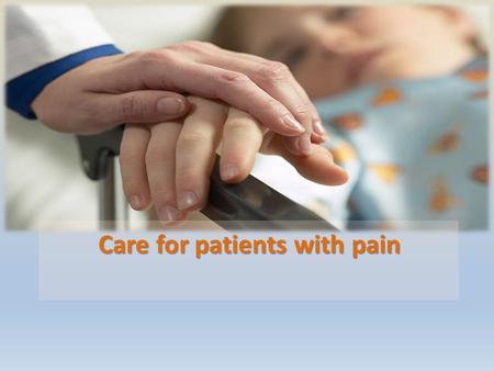 Care for patients with pain. Outline Assessment of Pain Patient controlled anesthesia.