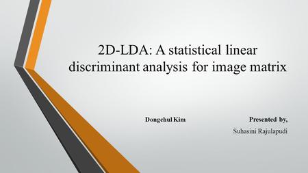 2D-LDA: A statistical linear discriminant analysis for image matrix