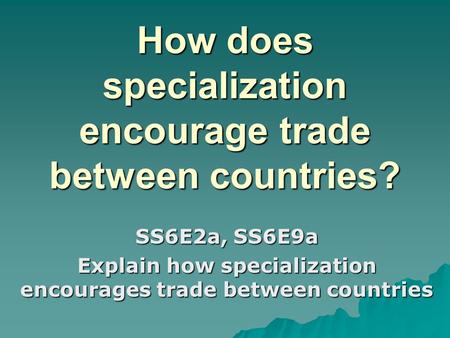 How does specialization encourage trade between countries?