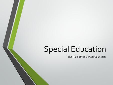 Special Education The Role of the School Counselor.