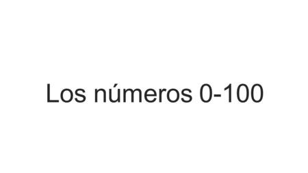 Los números 0-100. two dos zero cero four cuatro.